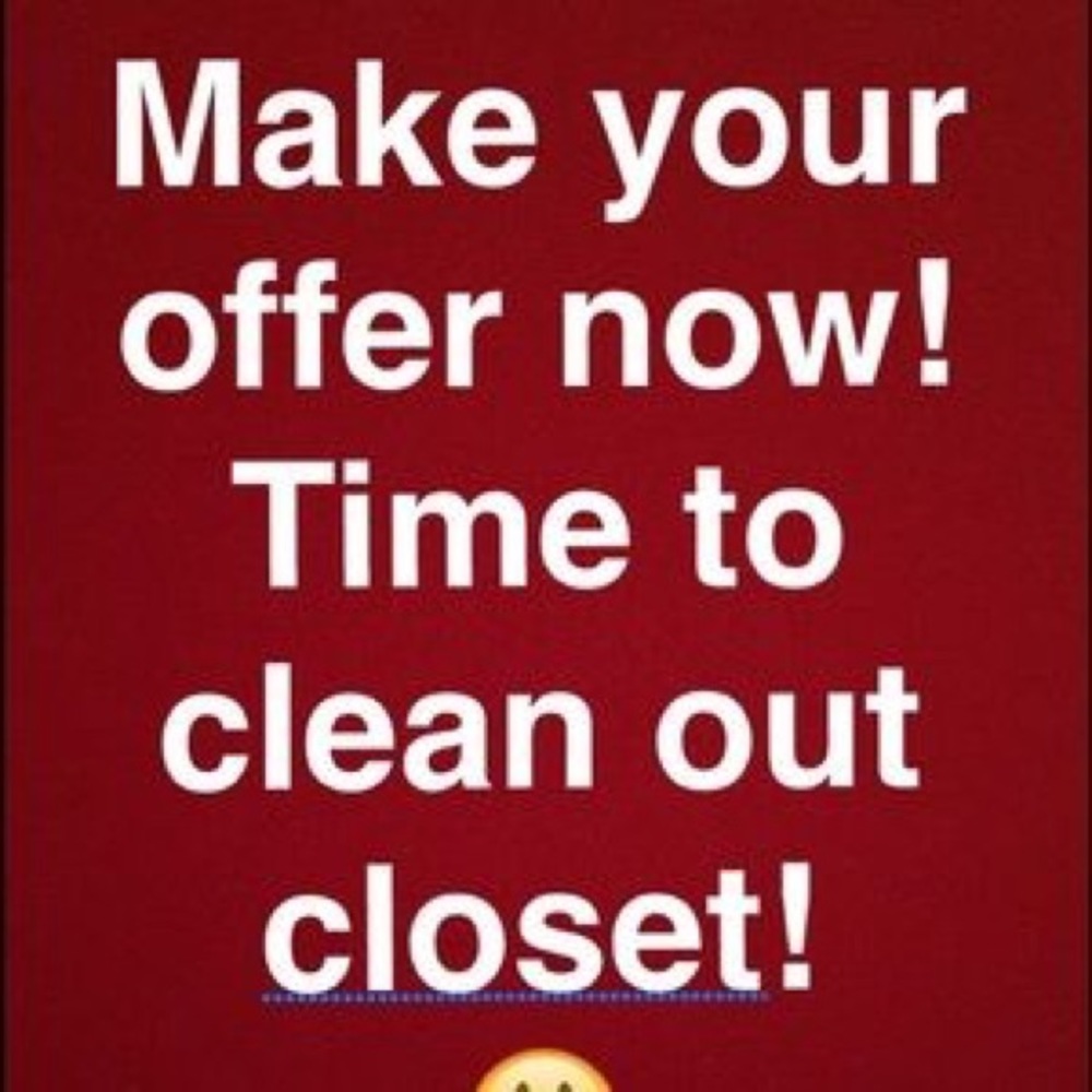 I'm cleaning out my closet so make me an offer!!!